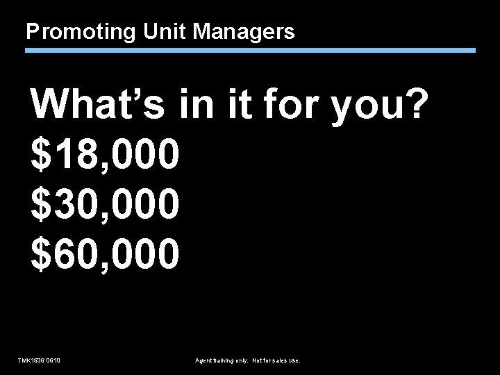 Promoting Unit Managers What’s in it for you? $18, 000 $30, 000 $60, 000