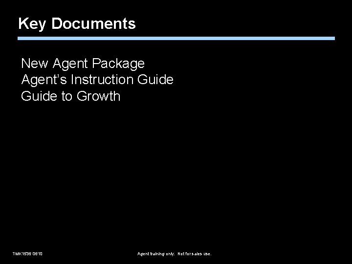 Key Documents New Agent Package Agent’s Instruction Guide to Growth TMK 1536 0610 Agent