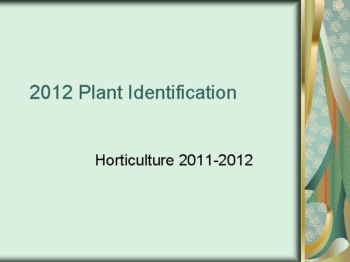 2012 Plant Identification Horticulture 2011 -2012 