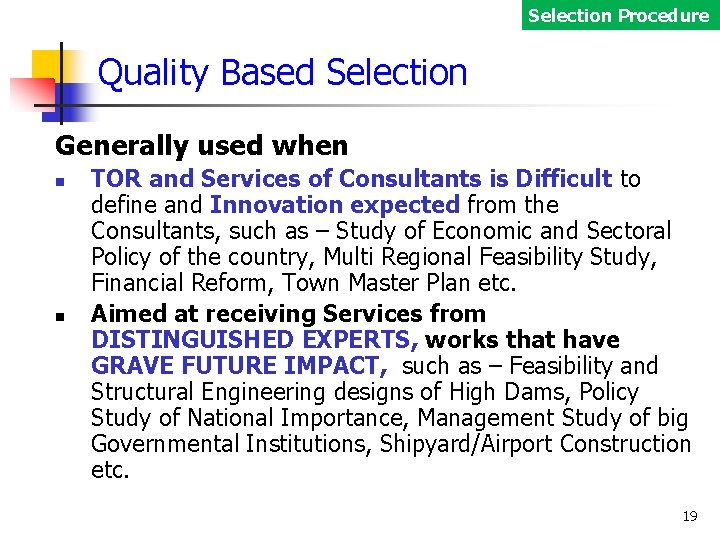 Selection Procedure Quality Based Selection Generally used when TOR and Services of Consultants is