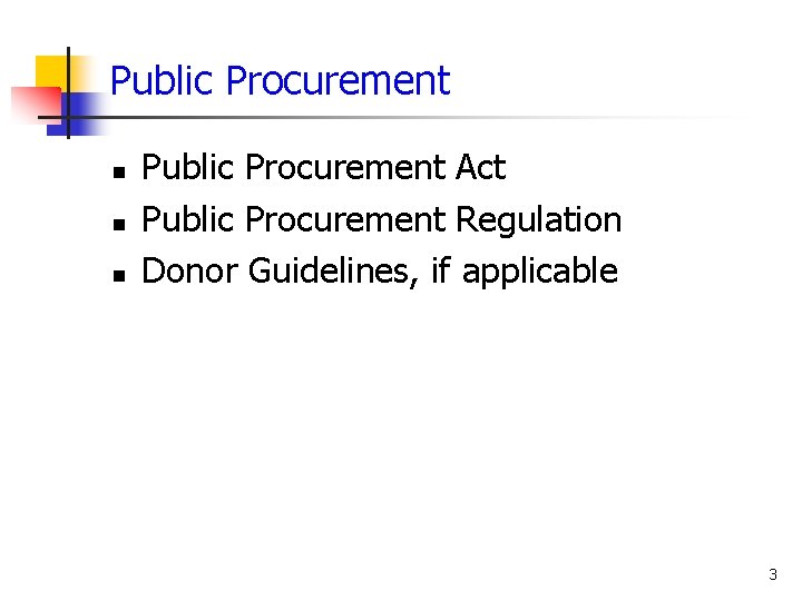 Public Procurement Act Public Procurement Regulation Donor Guidelines, if applicable 3 