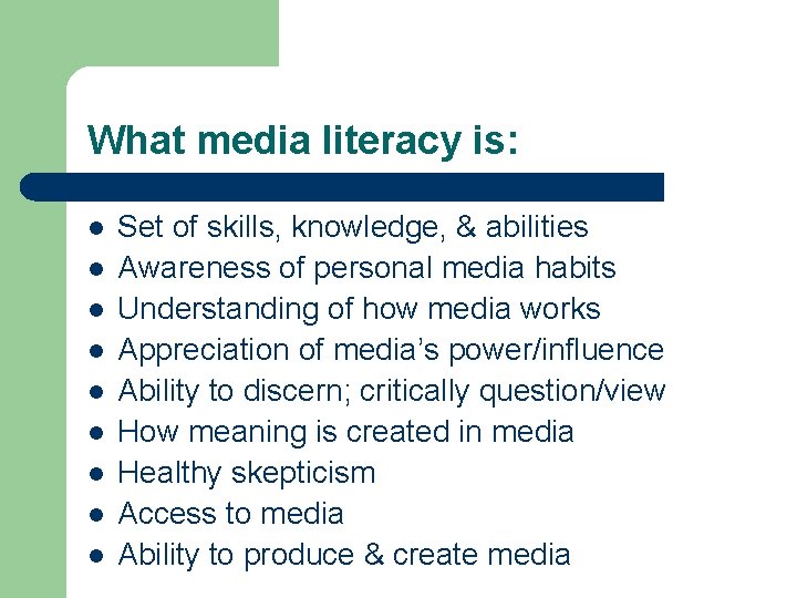 What media literacy is: l l l l l Set of skills, knowledge, &