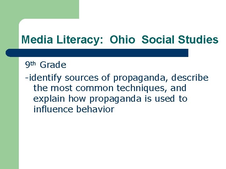 Media Literacy: Ohio Social Studies 9 th Grade -identify sources of propaganda, describe the