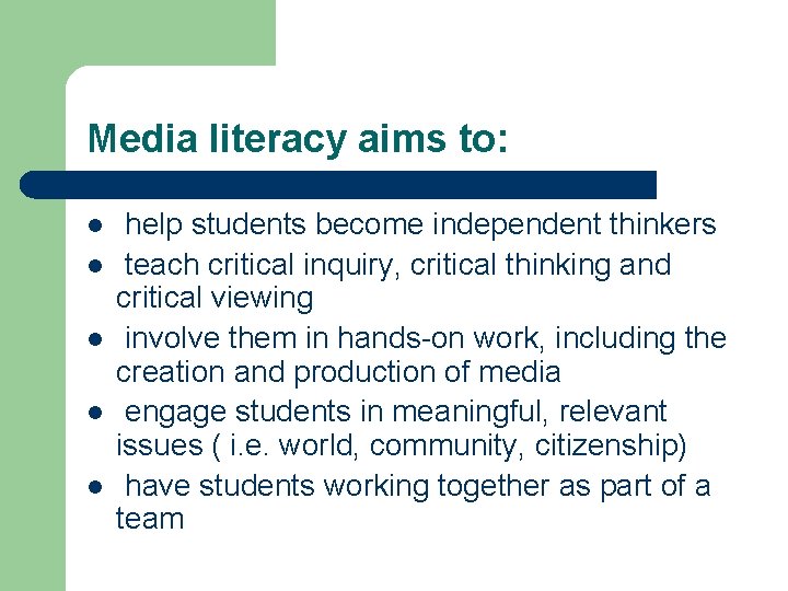 Media literacy aims to: l l l help students become independent thinkers teach critical