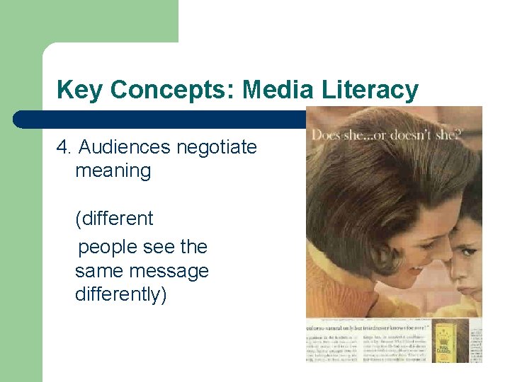 Key Concepts: Media Literacy 4. Audiences negotiate meaning (different people see the same message