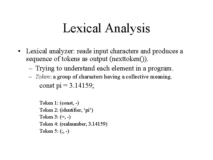 Lexical Analysis • Lexical analyzer: reads input characters and produces a sequence of tokens