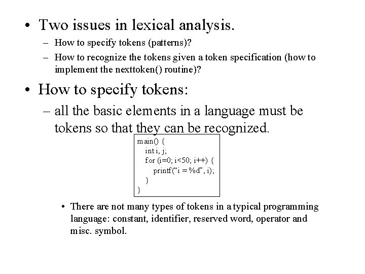  • Two issues in lexical analysis. – How to specify tokens (patterns)? –