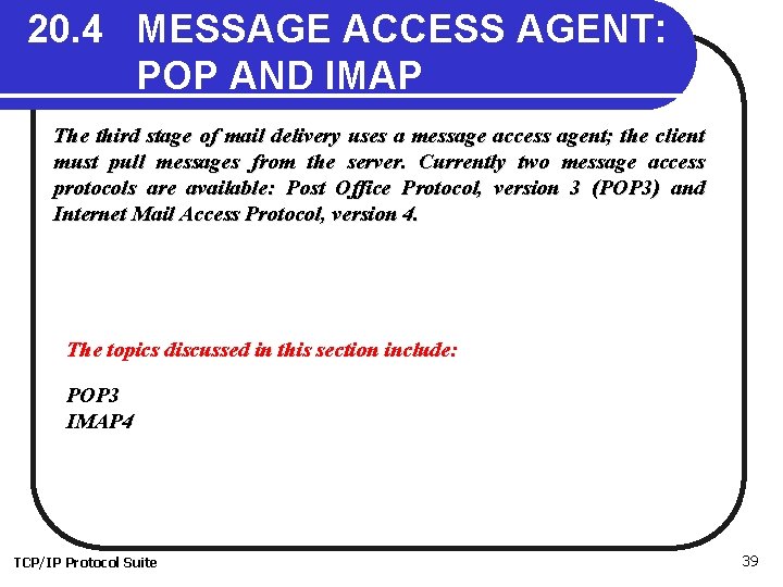 20. 4 MESSAGE ACCESS AGENT: POP AND IMAP The third stage of mail delivery