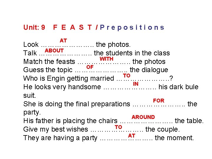 Unit: 9 F E A S T /Prepositions AT Look …………………. . the photos. Unit: 9 F E A S T /Prepositions AT Look …………………. . the photos.