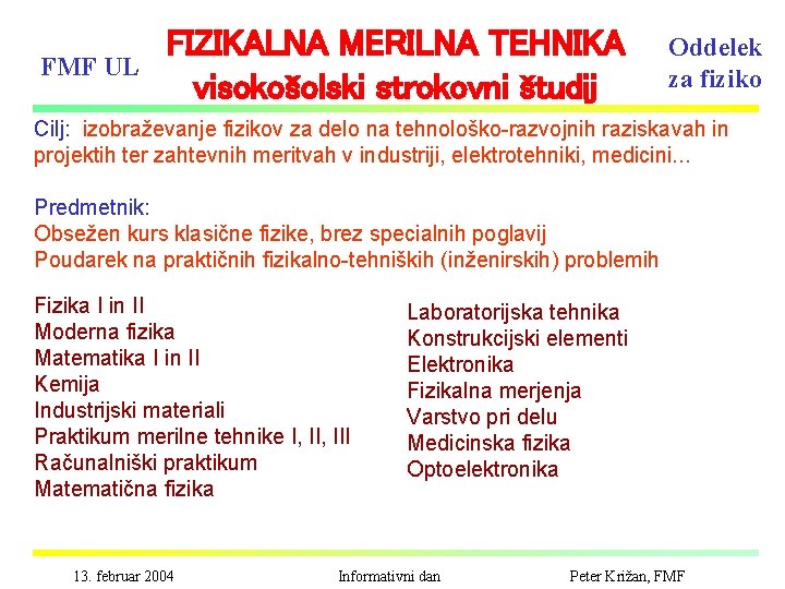 FMF UL FIZIKALNA MERILNA TEHNIKA visokošolski strokovni študij Oddelek za fiziko Cilj: izobraževanje fizikov