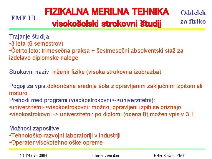 FMF UL FIZIKALNA MERILNA TEHNIKA visokošolski strokovni študij Oddelek za fiziko Trajanje študija: •