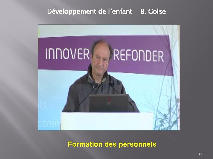 Développement de l’enfant B. Golse Formation des personnels 11 