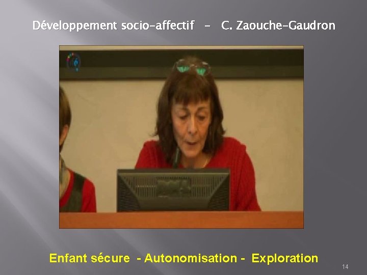 Développement socio-affectif - C. Zaouche-Gaudron Enfant sécure - Autonomisation - Exploration 14 