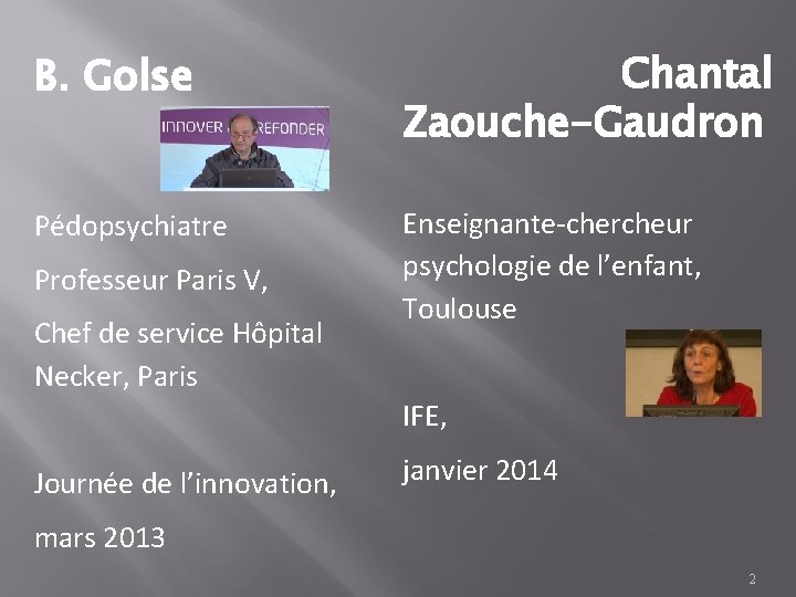B. Golse Chantal Zaouche-Gaudron Pédopsychiatre Enseignante-chercheur psychologie de l’enfant, Toulouse Professeur Paris V, Chef