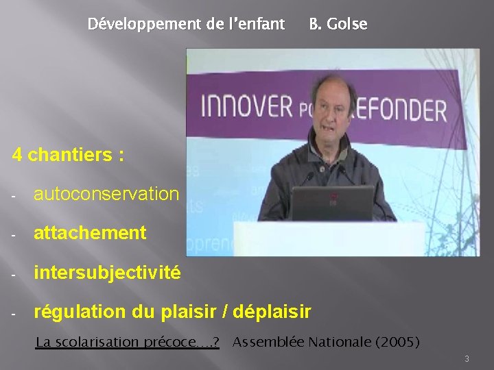 Développement de l’enfant B. Golse 4 chantiers : - autoconservation - attachement - intersubjectivité