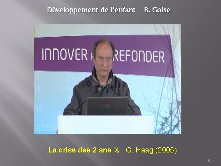 Développement de l’enfant B. Golse La crise des 2 ans ½ G. Haag (2005)
