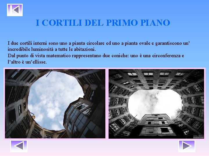 I CORTILI DEL PRIMO PIANO I due cortili interni sono uno a pianta circolare I CORTILI DEL PRIMO PIANO I due cortili interni sono uno a pianta circolare