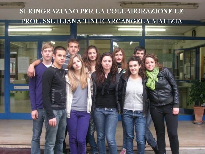 SI RINGRAZIANO PER LA COLLABORAZIONE LE PROF. SSE ILIANA TINI E ARCANGELA MALIZIA SI RINGRAZIANO PER LA COLLABORAZIONE LE PROF. SSE ILIANA TINI E ARCANGELA MALIZIA