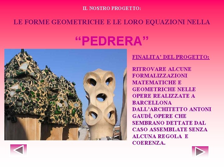 IL NOSTRO PROGETTO: LE FORME GEOMETRICHE E LE LORO EQUAZIONI NELLA “PEDRERA” FINALITA’ DEL IL NOSTRO PROGETTO: LE FORME GEOMETRICHE E LE LORO EQUAZIONI NELLA “PEDRERA” FINALITA’ DEL