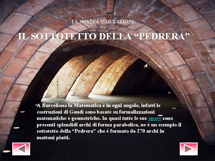 LA NOSTRA SIMULAZIONE: IL SOTTOTETTO DELLA “PEDRERA” A Barcellona la Matematica è in ogni LA NOSTRA SIMULAZIONE: IL SOTTOTETTO DELLA “PEDRERA” A Barcellona la Matematica è in ogni
