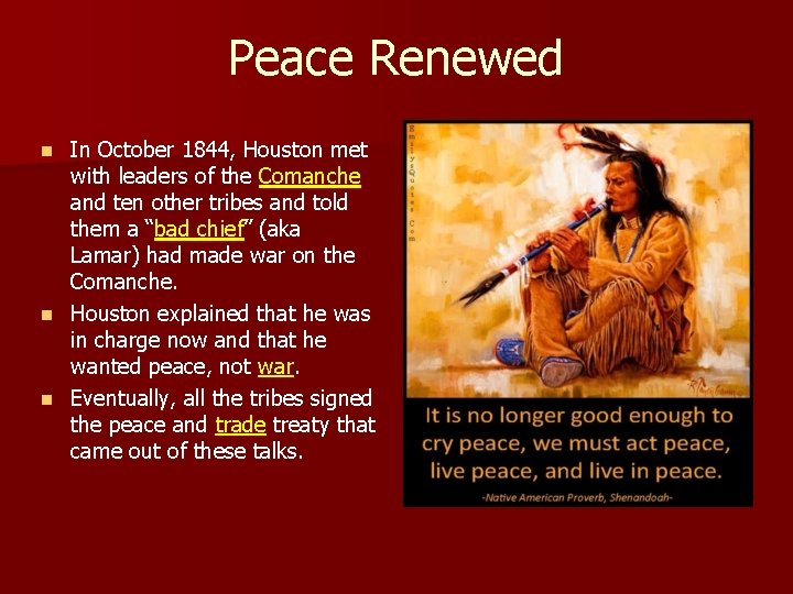 Peace Renewed In October 1844, Houston met with leaders of the Comanche and ten Peace Renewed In October 1844, Houston met with leaders of the Comanche and ten