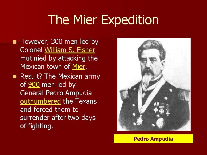 The Mier Expedition However, 300 men led by Colonel William S. Fisher mutinied by The Mier Expedition However, 300 men led by Colonel William S. Fisher mutinied by