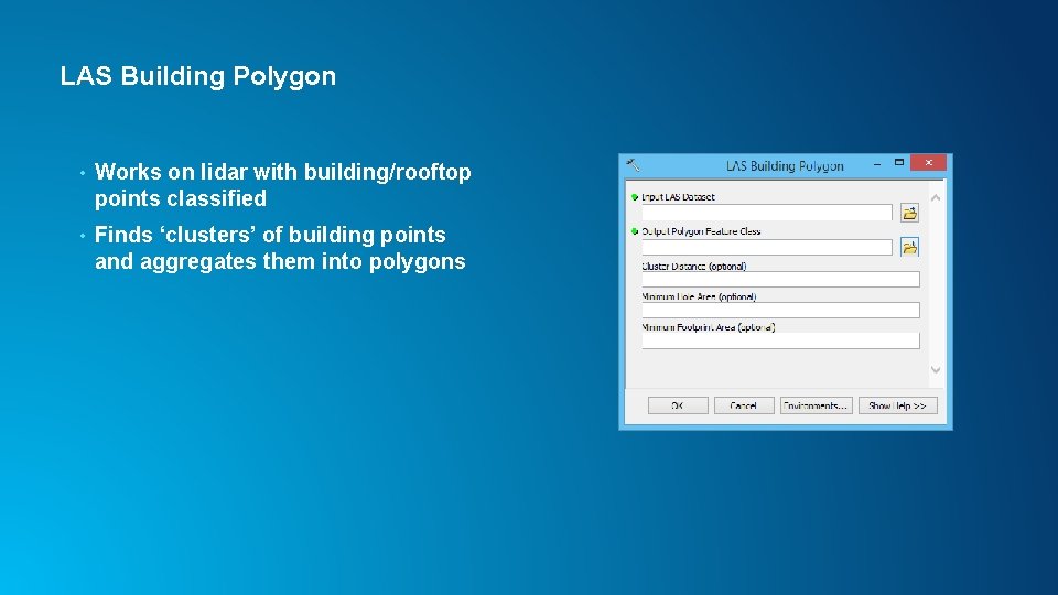 LAS Building Polygon • Works on lidar with building/rooftop points classified • Finds ‘clusters’