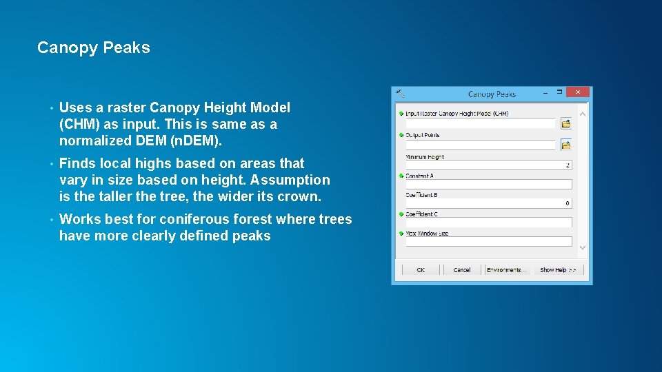Canopy Peaks • Uses a raster Canopy Height Model (CHM) as input. This is