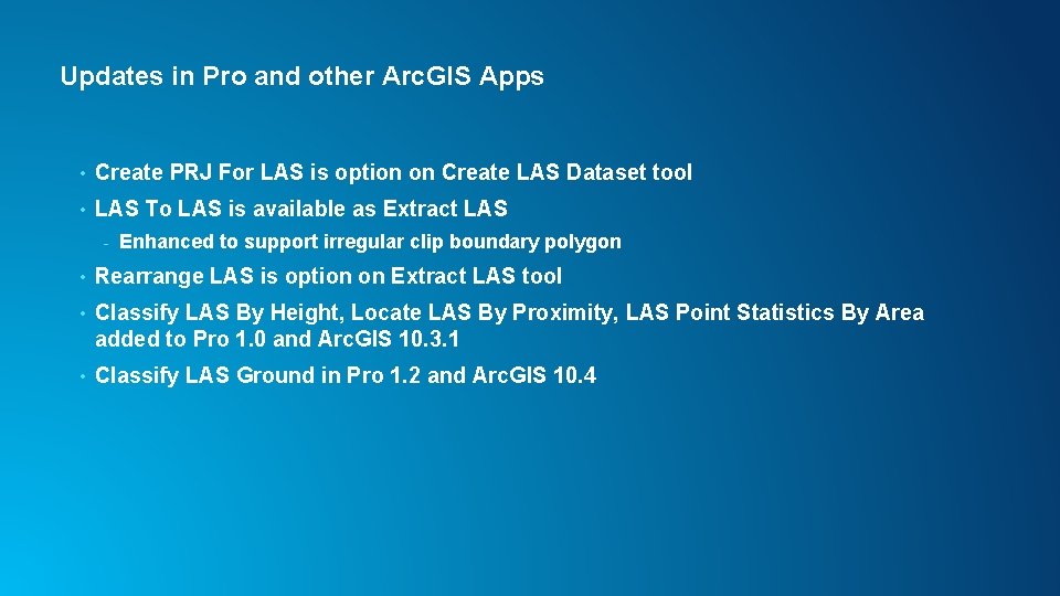 Updates in Pro and other Arc. GIS Apps • Create PRJ For LAS is
