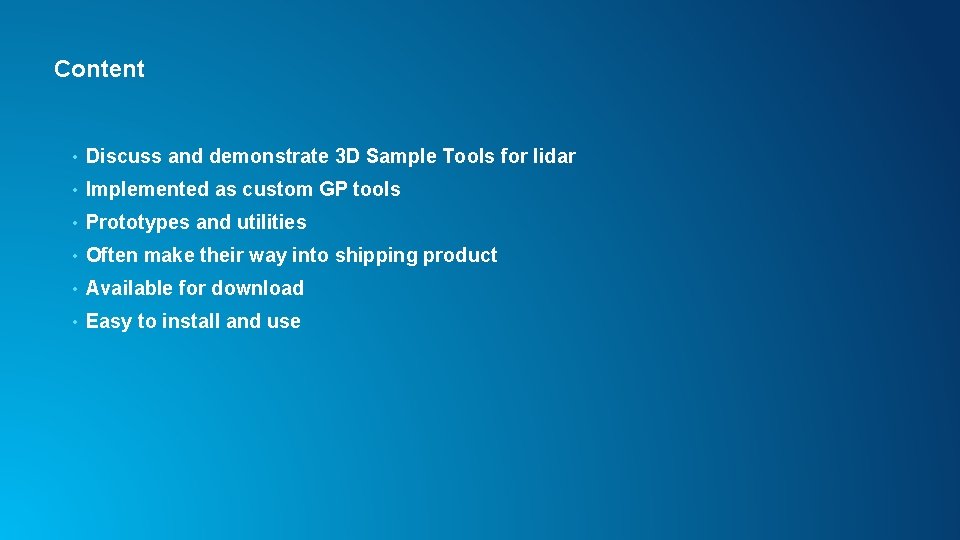 Content • Discuss and demonstrate 3 D Sample Tools for lidar • Implemented as