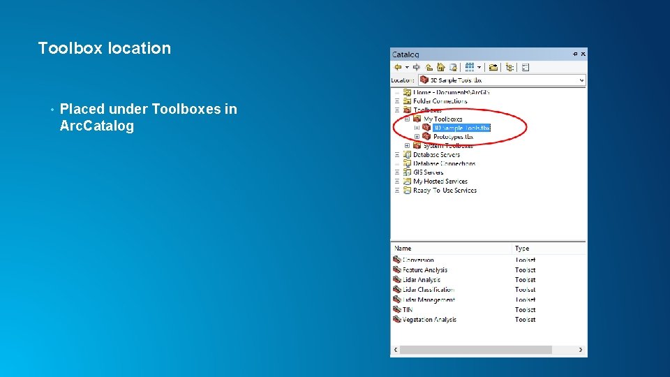 Toolbox location • Placed under Toolboxes in Arc. Catalog 