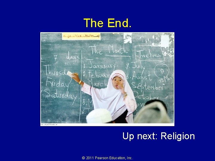 The End. Up next: Religion © 2011 Pearson Education, Inc. 