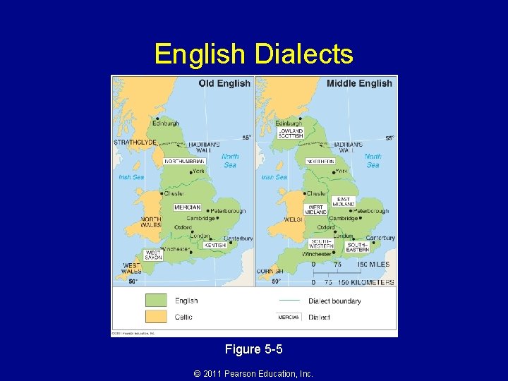 English Dialects Figure 5 -5 © 2011 Pearson Education, Inc. 