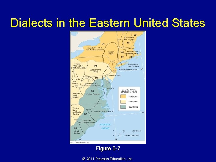 Dialects in the Eastern United States Figure 5 -7 © 2011 Pearson Education, Inc.