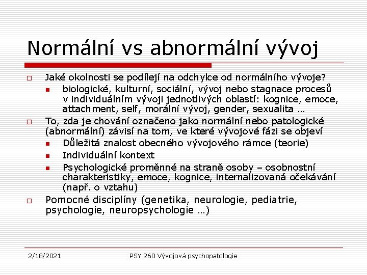 Normální vs abnormální vývoj o o o Jaké okolnosti se podílejí na odchylce od