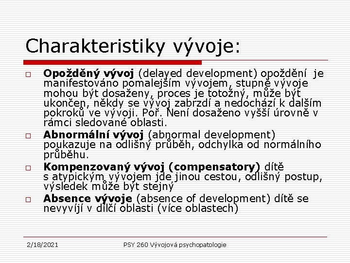 Charakteristiky vývoje: o o Opožděný vývoj (delayed development) opoždění je manifestováno pomalejším vývojem, stupně Charakteristiky vývoje: o o Opožděný vývoj (delayed development) opoždění je manifestováno pomalejším vývojem, stupně