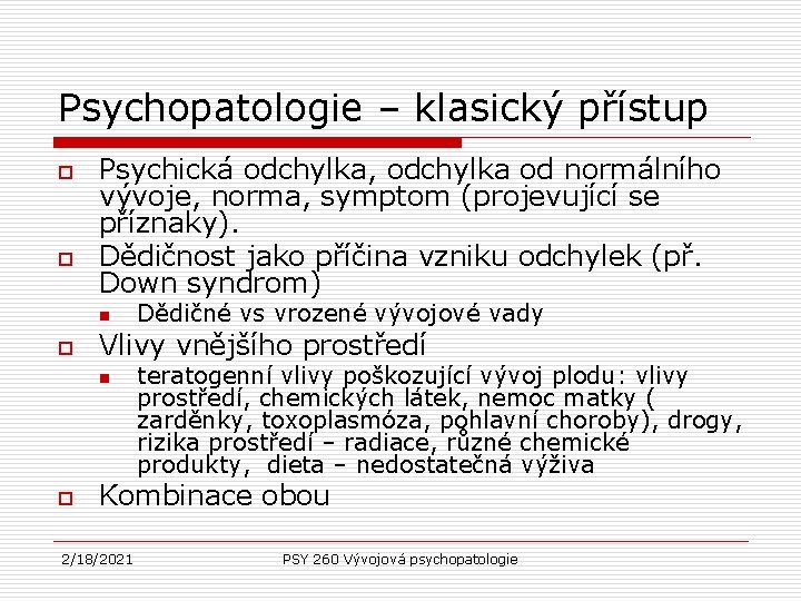 Psychopatologie – klasický přístup o o Psychická odchylka, odchylka od normálního vývoje, norma, symptom Psychopatologie – klasický přístup o o Psychická odchylka, odchylka od normálního vývoje, norma, symptom