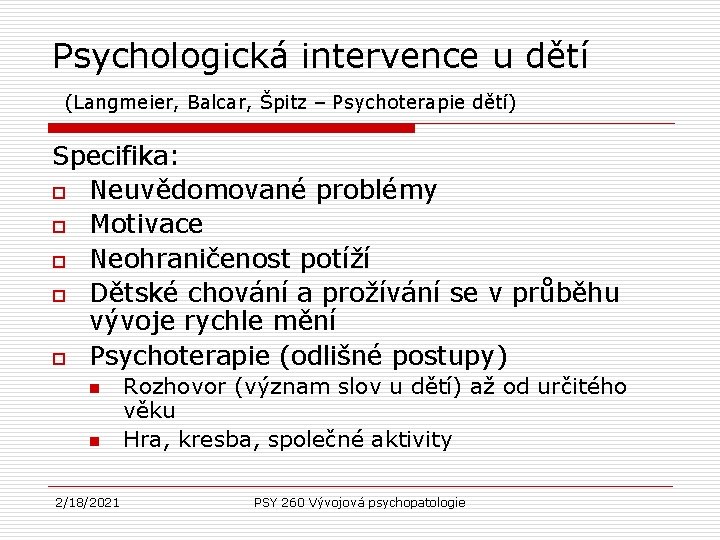 Psychologická intervence u dětí (Langmeier, Balcar, Špitz – Psychoterapie dětí) Specifika: o Neuvědomované problémy Psychologická intervence u dětí (Langmeier, Balcar, Špitz – Psychoterapie dětí) Specifika: o Neuvědomované problémy
