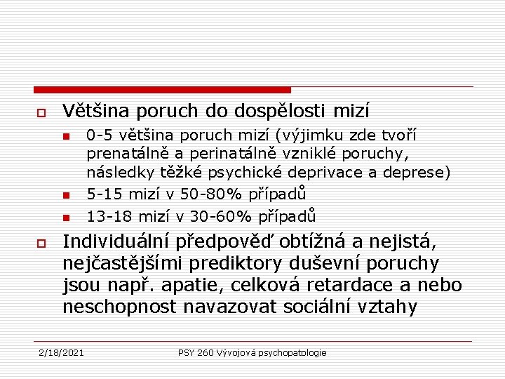 o Většina poruch do dospělosti mizí n n n o 0 -5 většina poruch