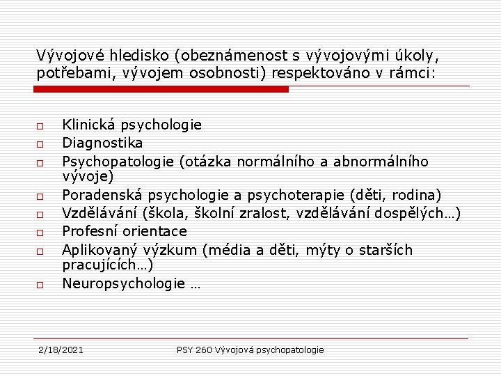 Vývojové hledisko (obeznámenost s vývojovými úkoly, potřebami, vývojem osobnosti) respektováno v rámci: o o