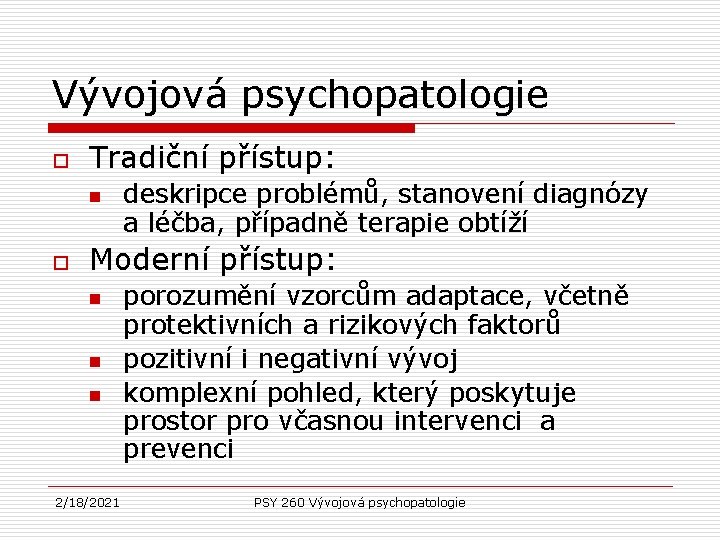 Vývojová psychopatologie o Tradiční přístup: n o deskripce problémů, stanovení diagnózy a léčba, případně