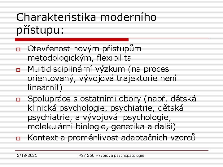 Charakteristika moderního přístupu: o o Otevřenost novým přístupům metodologickým, flexibilita Multidisciplinární výzkum (na proces Charakteristika moderního přístupu: o o Otevřenost novým přístupům metodologickým, flexibilita Multidisciplinární výzkum (na proces