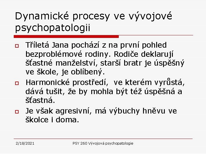 Dynamické procesy ve vývojové psychopatologii o o o Tříletá Jana pochází z na první