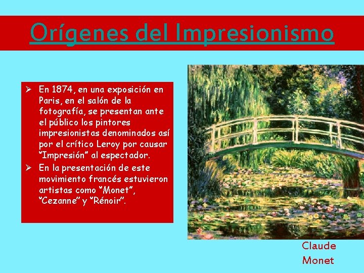 Orígenes del Impresionismo Ø En 1874, en una exposición en Paris, en el salón