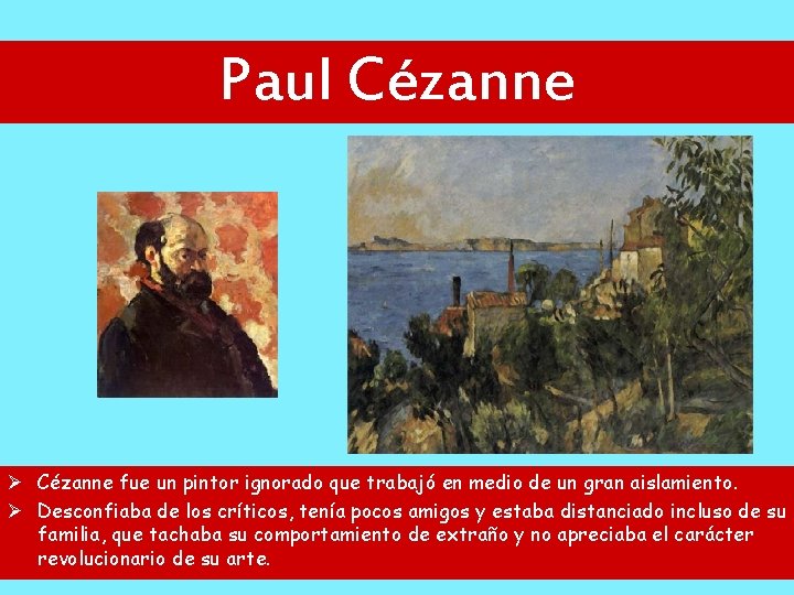 Paul Cézanne Ø Cézanne fue un pintor ignorado que trabajó en medio de un