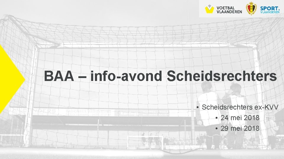 BAA – info-avond Scheidsrechters • Scheidsrechters ex-KVV • 24 mei 2018 • 29 mei