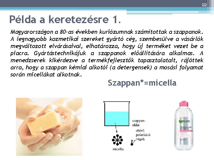 12 Példa a keretezésre 1. Magyarországon a 80 -as években kuriózumnak számítottak a szappanok.