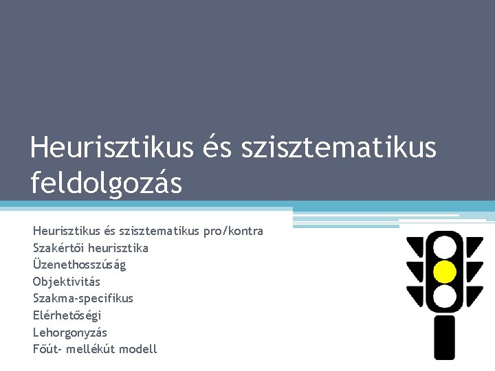 Heurisztikus és szisztematikus feldolgozás Heurisztikus és szisztematikus pro/kontra Szakértői heurisztika Üzenethosszúság Objektivitás Szakma-specifikus Elérhetőségi