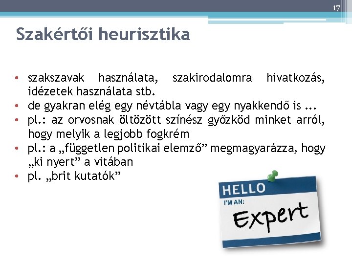 17 Szakértői heurisztika • szakszavak használata, szakirodalomra hivatkozás, idézetek használata stb. • de gyakran