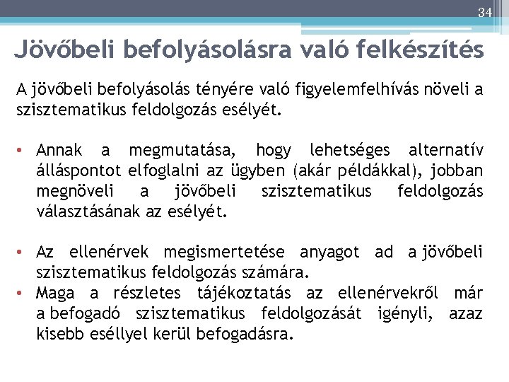 34 Jövőbeli befolyásolásra való felkészítés A jövőbeli befolyásolás tényére való figyelemfelhívás növeli a szisztematikus